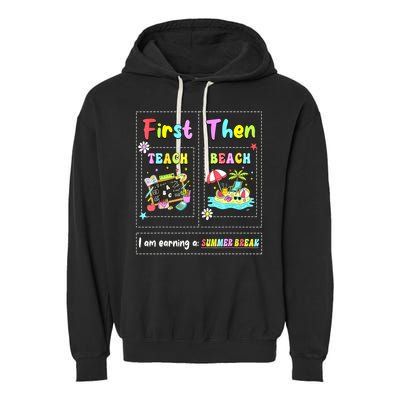 First Teach Then Beach I Am Earning A Summer Break Teacher Garment-Dyed Fleece Hoodie