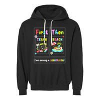 First Teach Then Beach I Am Earning A Summer Break Teacher Garment-Dyed Fleece Hoodie