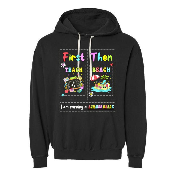 First Teach Then Beach I Am Earning A Summer Break Teacher Garment-Dyed Fleece Hoodie
