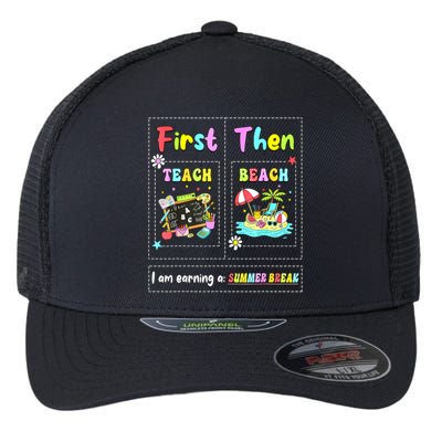 First Teach Then Beach I Am Earning A Summer Break Teacher Flexfit Unipanel Trucker Cap