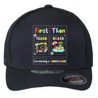 First Teach Then Beach I Am Earning A Summer Break Teacher Flexfit Unipanel Trucker Cap