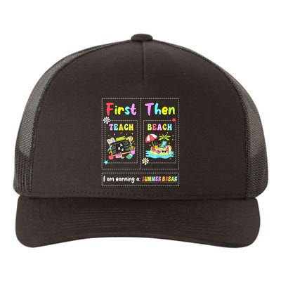 First Teach Then Beach I Am Earning A Summer Break Teacher Yupoong Adult 5-Panel Trucker Hat