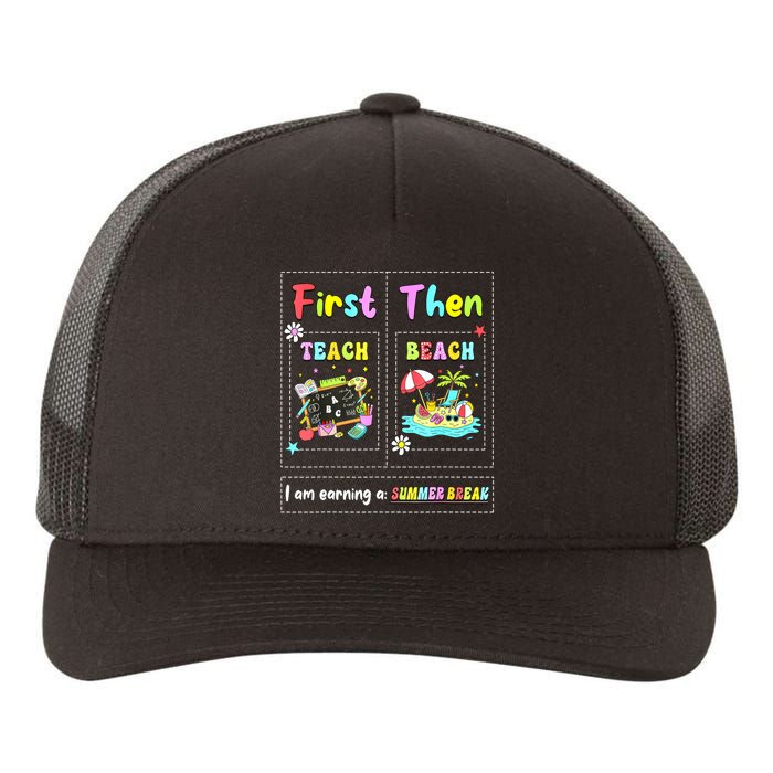 First Teach Then Beach I Am Earning A Summer Break Teacher Yupoong Adult 5-Panel Trucker Hat