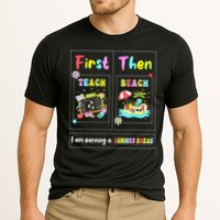 First Teach Then Beach I Am Earning A Summer Break Teacher Performance Shirt