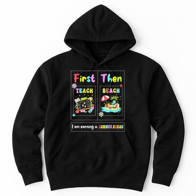 First Teach Then Beach I Am Earning A Summer Break Teacher Hoodie