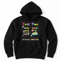 First Teach Then Beach I Am Earning A Summer Break Teacher Hoodie