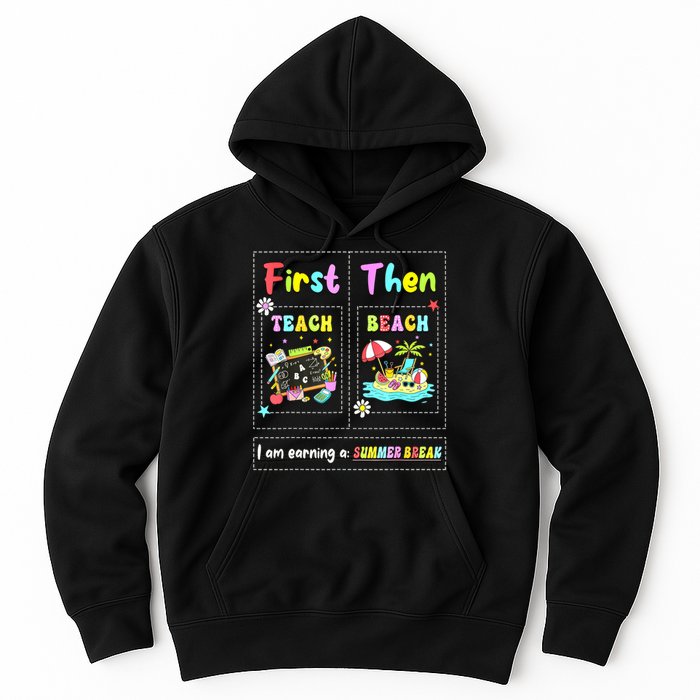 First Teach Then Beach I Am Earning A Summer Break Teacher Hoodie