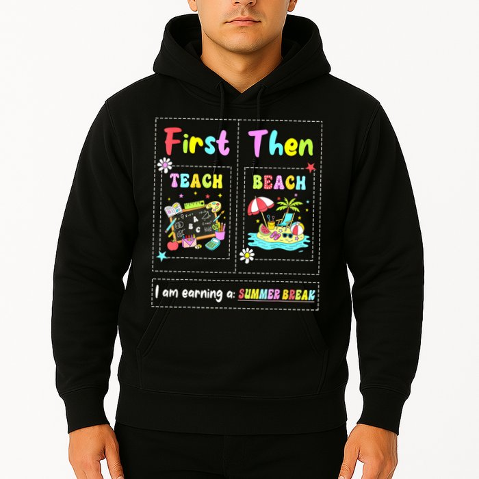 First Teach Then Beach I Am Earning A Summer Break Teacher Hoodie