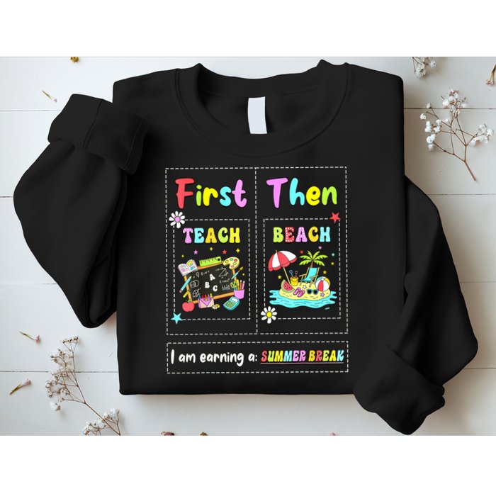 First Teach Then Beach I Am Earning A Summer Break Teacher Sweatshirt