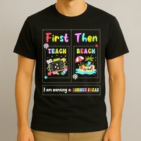 First Teach Then Beach I Am Earning A Summer Break Teacher T-Shirt