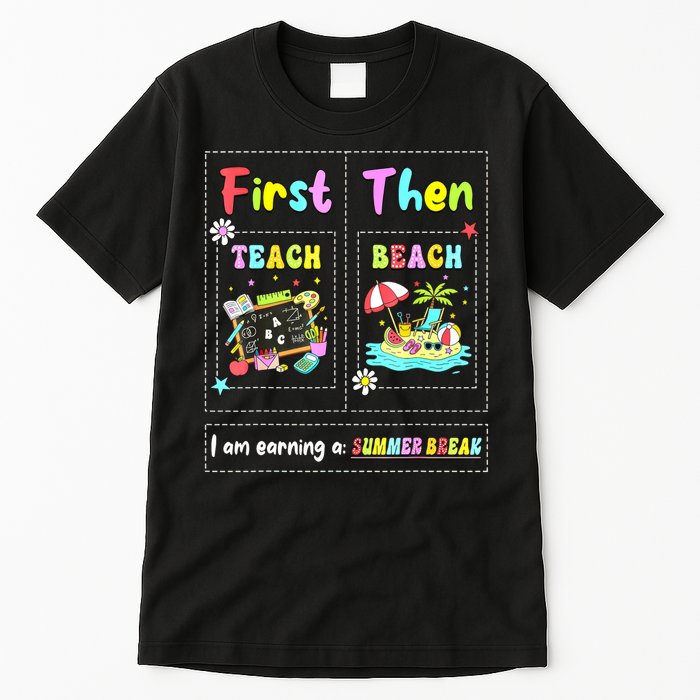 First Teach Then Beach I Am Earning A Summer Break Teacher Tall T-Shirt