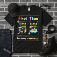 First Teach Then Beach I Am Earning A Summer Break Teacher Tall T-Shirt