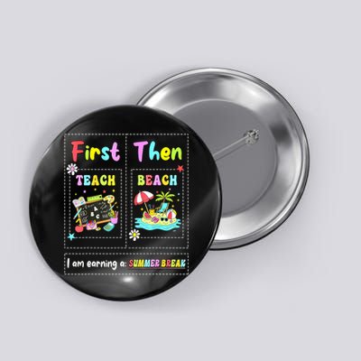 First Teach Then Beach I Am Earning A Summer Break Teacher Button