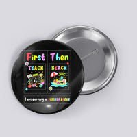 First Teach Then Beach I Am Earning A Summer Break Teacher Button