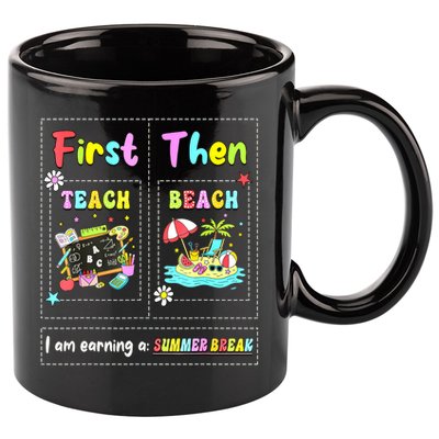 First Teach Then Beach I Am Earning A Summer Break Teacher 11oz C Handle Ceramic Mug