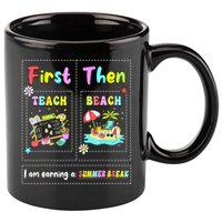 First Teach Then Beach I Am Earning A Summer Break Teacher 11oz C Handle Ceramic Mug