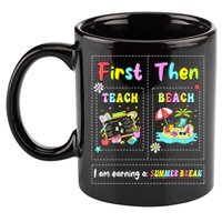 First Teach Then Beach I Am Earning A Summer Break Teacher 11oz C Handle Ceramic Mug