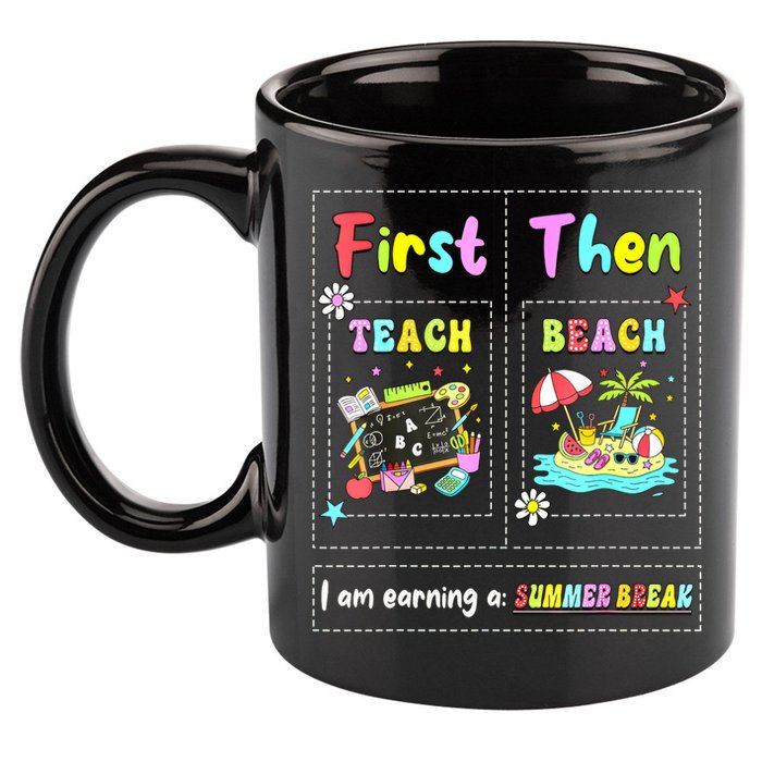 First Teach Then Beach I Am Earning A Summer Break Teacher 11oz C Handle Ceramic Mug