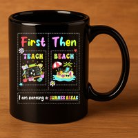 First Teach Then Beach I Am Earning A Summer Break Teacher 11oz C Handle Ceramic Mug