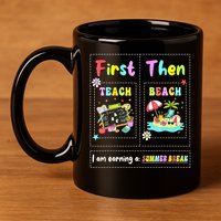 First Teach Then Beach I Am Earning A Summer Break Teacher 11oz C Handle Ceramic Mug