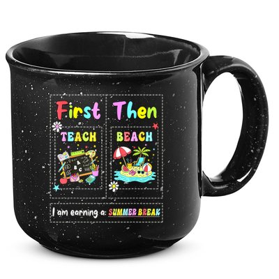First Teach Then Beach I Am Earning A Summer Break Teacher 15oz Campfire Ceramic Mug