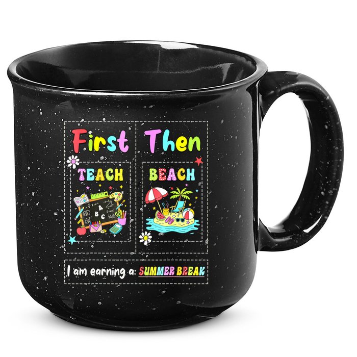 First Teach Then Beach I Am Earning A Summer Break Teacher 15oz Campfire Ceramic Mug
