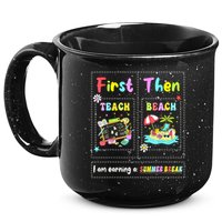 First Teach Then Beach I Am Earning A Summer Break Teacher 15oz Campfire Ceramic Mug