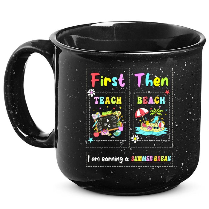 First Teach Then Beach I Am Earning A Summer Break Teacher 15oz Campfire Ceramic Mug