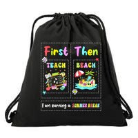 First Teach Then Beach I Am Earning A Summer Break Teacher Drawstring Bag