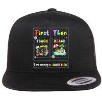 First Teach Then Beach I Am Earning A Summer Break Teacher Flatbill Hat