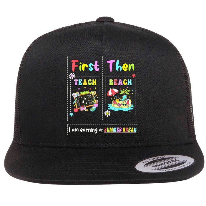 First Teach Then Beach I Am Earning A Summer Break Teacher Flatbill Hat