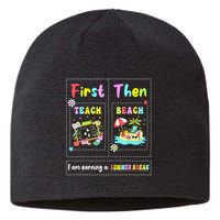 First Teach Then Beach I Am Earning A Summer Break Teacher Sustainable Beanie
