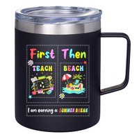 First Teach Then Beach I Am Earning A Summer Break Teacher 12oz Stainless Steel Coffee Mug