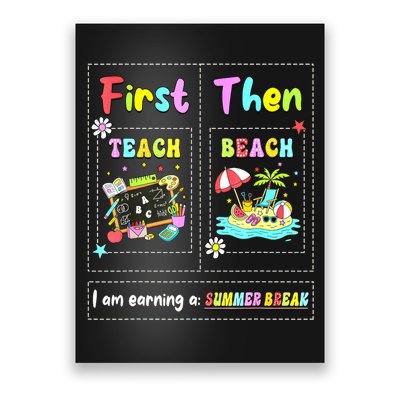 First Teach Then Beach I Am Earning A Summer Break Teacher Poster
