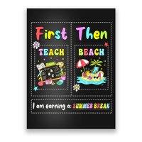 First Teach Then Beach I Am Earning A Summer Break Teacher Poster