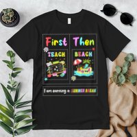First Teach Then Beach I Am Earning A Summer Break Teacher Premium T-Shirt