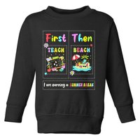 First Teach Then Beach I Am Earning A Summer Break Teacher Toddler Sweatshirt