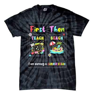 First Teach Then Beach I Am Earning A Summer Break Teacher Tie-Dye T-Shirt