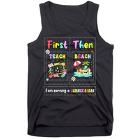First Teach Then Beach I Am Earning A Summer Break Teacher Tank Top