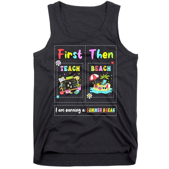 First Teach Then Beach I Am Earning A Summer Break Teacher Tank Top