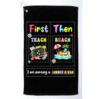 First Teach Then Beach I Am Earning A Summer Break Teacher Golf Towel
