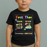 First Teach Then Beach I Am Earning A Summer Break Teacher Toddler T-Shirt