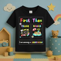 First Teach Then Beach I Am Earning A Summer Break Teacher Toddler T-Shirt