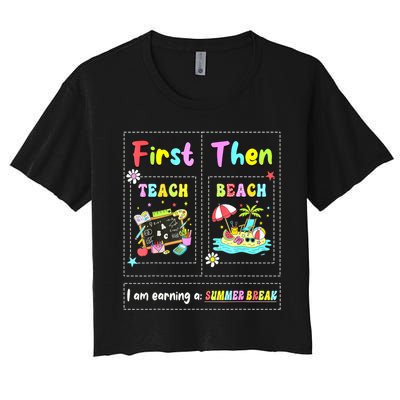 First Teach Then Beach I Am Earning A Summer Break Teacher Crop Top