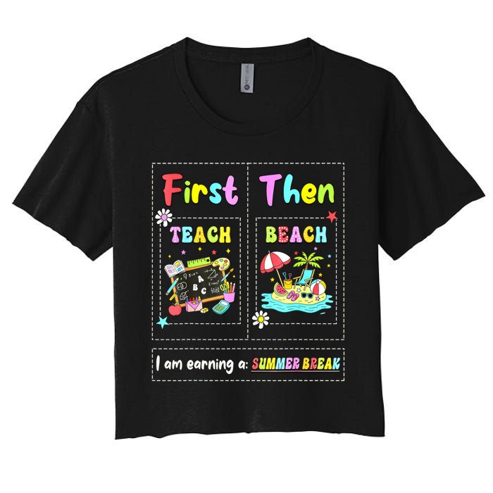 First Teach Then Beach I Am Earning A Summer Break Teacher Crop Top