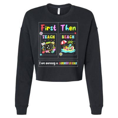 First Teach Then Beach I Am Earning A Summer Break Teacher Cropped Pullover Crew