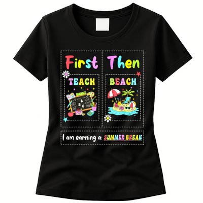 First Teach Then Beach I Am Earning A Summer Break Teacher Womens T-Shirt