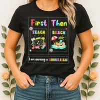 First Teach Then Beach I Am Earning A Summer Break Teacher Womens T-Shirt