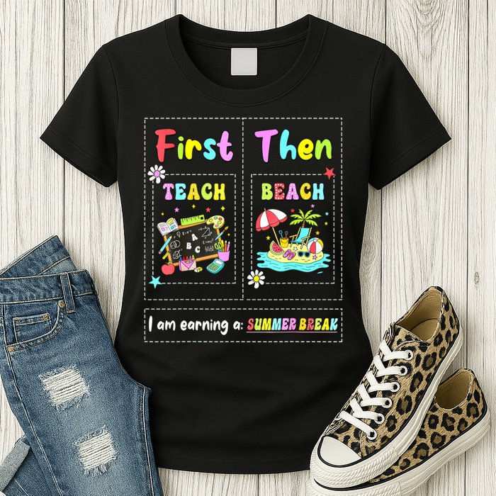 First Teach Then Beach I Am Earning A Summer Break Teacher Womens T-Shirt