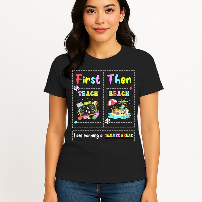 First Teach Then Beach I Am Earning A Summer Break Teacher Womens T-Shirt